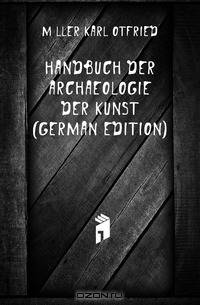 Handbuch Der Archaeologie Der Kunst (German Edition)