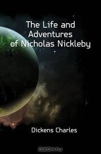 The Life and Adventures of Nicholas Nickleby