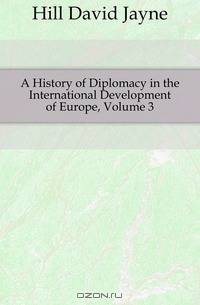 A History of Diplomacy in the International Development of Europe, Volume 3