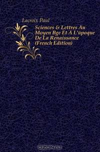 Sciences & Lettres Au Moyen Age Et A L