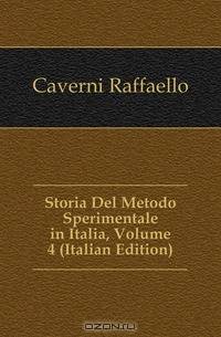 Storia Del Metodo Sperimentale in Italia, Volume 4 (Italian Edition)