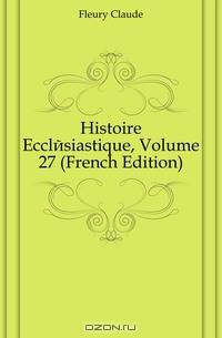 Histoire Ecclesiastique, Volume 27 (French Edition)