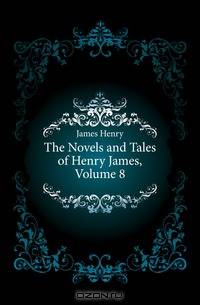 The Novels and Tales of Henry James, Volume 8