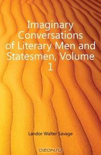 Imaginary Conversations of Literary Men and Statesmen, Volume 1