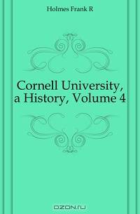 Cornell University, a History, Volume 4