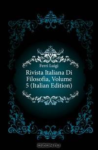 Rivista Italiana Di Filosofia, Volume 5 (Italian Edition)