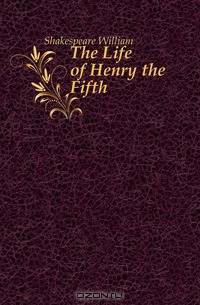 The Life of Henry the Fifth