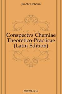 Conspectvs Chemiae Theoretico-Practicae (Latin Edition)