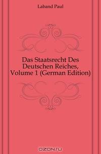 Das Staatsrecht Des Deutschen Reiches, Volume 1 (German Edition)