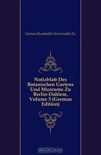 Notizblatt Des Botanischen Gartens Und Muzeums Zu Berlin-Dahlem, Volume 3 (German Edition)