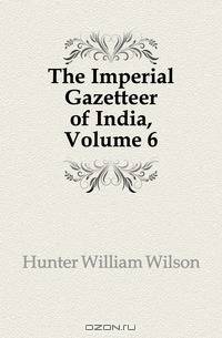 The Imperial Gazetteer of India, Volume 6