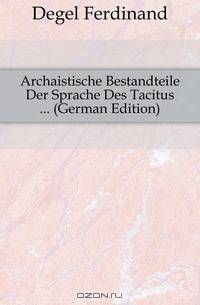 Archaistische Bestandteile Der Sprache Des Tacitus (German Edition)