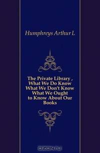 The Private Library , What We Do Know What We Don