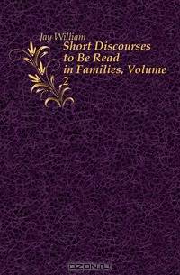 Short Discourses to Be Read in Families, Volume 2