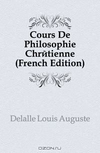 Cours De Philosophie Chretienne (French Edition)