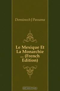 Le Mexique Et La Monarchie (French Edition)
