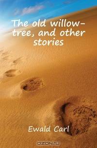 The old willow-tree, and other stories
