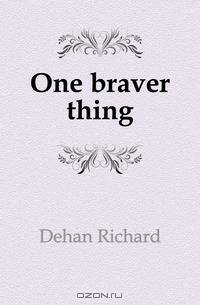 One braver thing