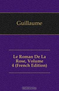 Le Roman De La Rose, Volume 4 (French Edition)