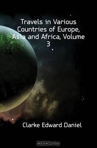 Travels in Various Countries of Europe, Asia and Africa, Volume 3