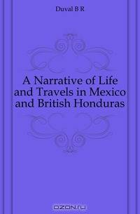A Narrative of Life and Travels in Mexico and British Honduras