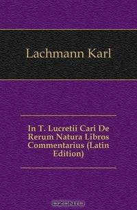 In T. Lucretii Cari De Rerum Natura Libros Commentarius (Latin Edition)