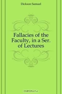 Fallacies of the Faculty, in a Ser. of Lectures