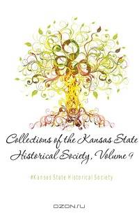 Collections of the Kansas State Historical Society, Volume 9