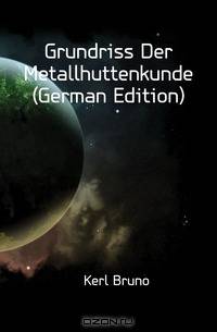 Grundriss Der Metallhuttenkunde (German Edition)