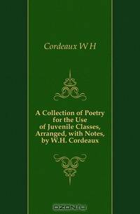 A Collection of Poetry for the Use of Juvenile Classes, Arranged, with Notes, by W.H. Cordeaux