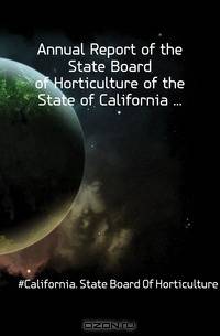 Annual Report of the State Board of Horticulture of the State of California