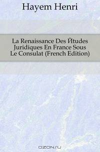 La Renaissance Des Etudes Juridiques En France Sous Le Consulat (French Edition)