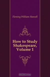 How to Study Shakespeare, Volume 1