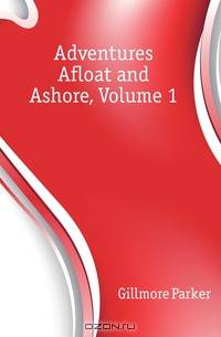 Adventures Afloat and Ashore, Volume 1