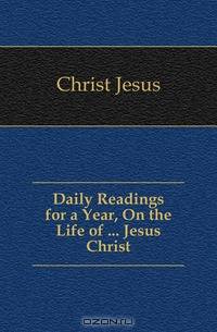 Daily Readings for a Year, On the Life of Jesus Christ