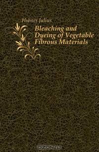 Bleaching and Dyeing of Vegetable Fibrous Materials