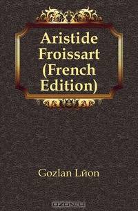 Aristide Froissart (French Edition)