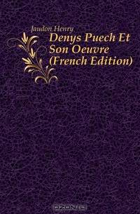 Denys Puech Et Son Oeuvre (French Edition)