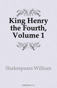 King Henry the Fourth, Volume 1