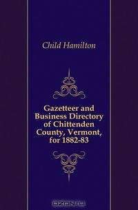 Gazetteer and Business Directory of Chittenden County, Vermont, for 1882-83