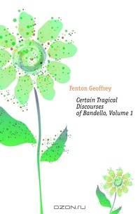 Certain Tragical Discourses of Bandello, Volume 1