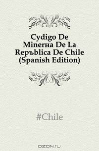 Codigo De Mineria De La Republica De Chile (Spanish Edition)