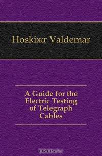 A Guide for the Electric Testing of Telegraph Cables