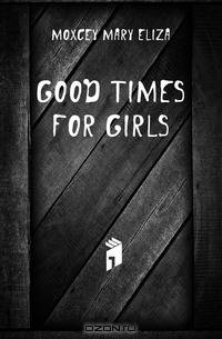 Good Times for Girls