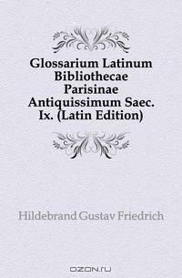 Glossarium Latinum Bibliothecae Parisinae Antiquissimum Saec. Ix. (Latin Edition)
