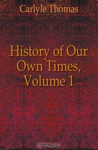 History of Our Own Times, Volume 1