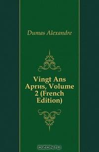 Vingt Ans Apres, Volume 2 (French Edition)