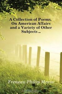 A Collection of Poems, On American Affairs and a Variety of Other Subjects