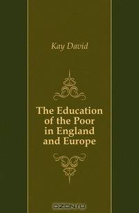 The Education of the Poor in England and Europe