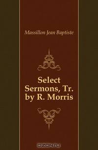 Select Sermons, Tr. by R. Morris